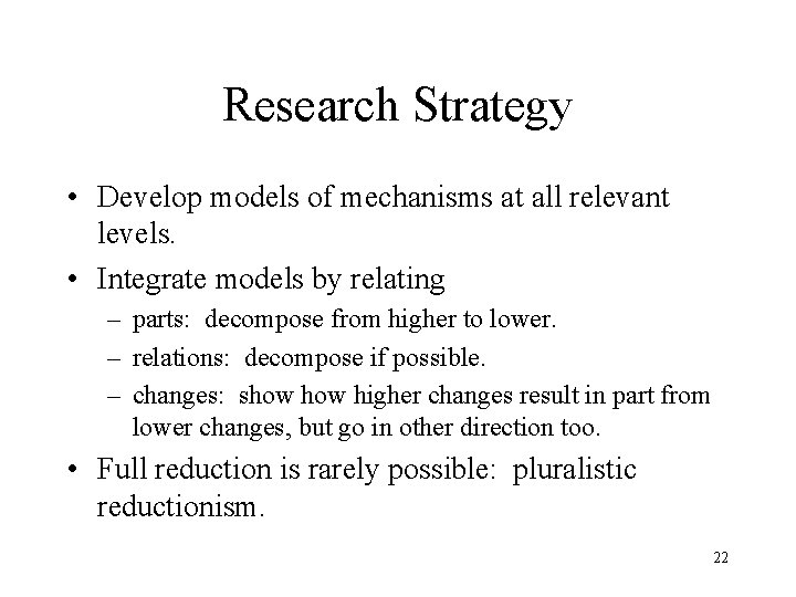 Research Strategy • Develop models of mechanisms at all relevant levels. • Integrate models