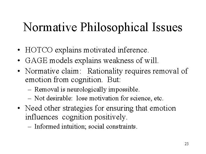 Normative Philosophical Issues • HOTCO explains motivated inference. • GAGE models explains weakness of