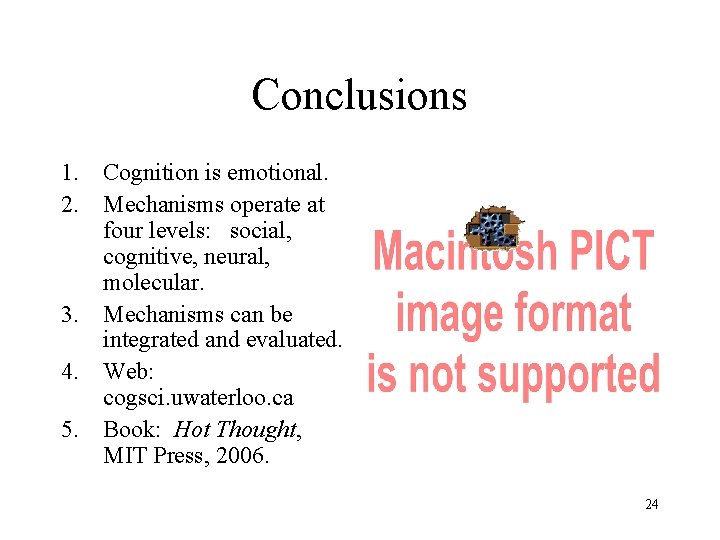 Conclusions 1. Cognition is emotional. 2. Mechanisms operate at four levels: social, cognitive, neural,