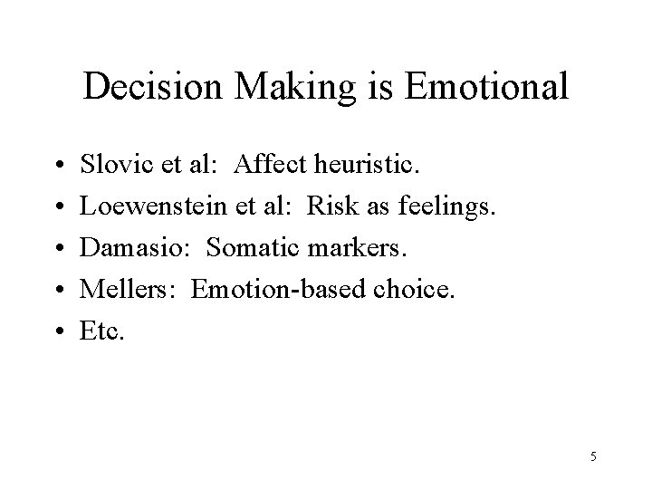 Decision Making is Emotional • • • Slovic et al: Affect heuristic. Loewenstein et