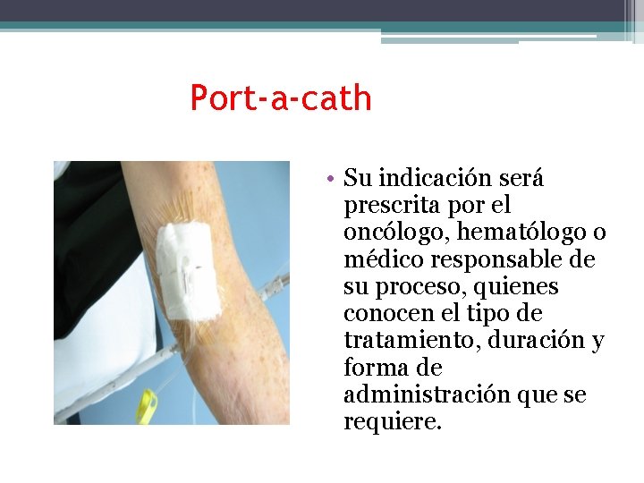 Port-a-cath • Su indicación será prescrita por el oncólogo, hematólogo o médico responsable de
