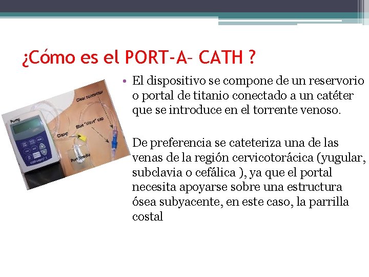 ¿Cómo es el PORT-A– CATH ? • El dispositivo se compone de un reservorio