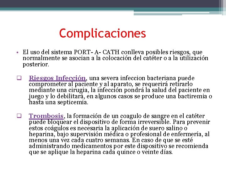 Complicaciones • El uso del sistema PORT- A- CATH conlleva posibles riesgos, que normalmente