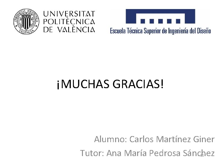 ¡MUCHAS GRACIAS! Alumno: Carlos Martínez Giner Tutor: Ana María Pedrosa Sánchez 30 