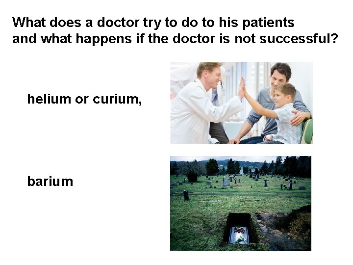 What does a doctor try to do to his patients and what happens if What does a doctor try to do to his patients and what happens if