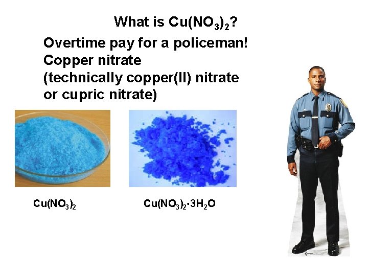 What is Cu(NO 3)2? Overtime pay for a policeman! Copper nitrate (technically copper(II) nitrate What is Cu(NO 3)2? Overtime pay for a policeman! Copper nitrate (technically copper(II) nitrate