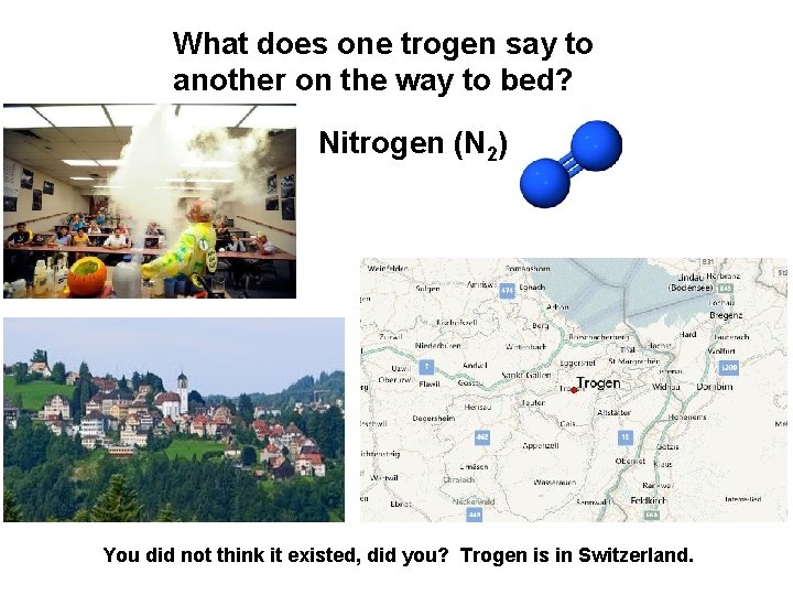 What does one trogen say to another on the way to bed? Nitrogen (N What does one trogen say to another on the way to bed? Nitrogen (N