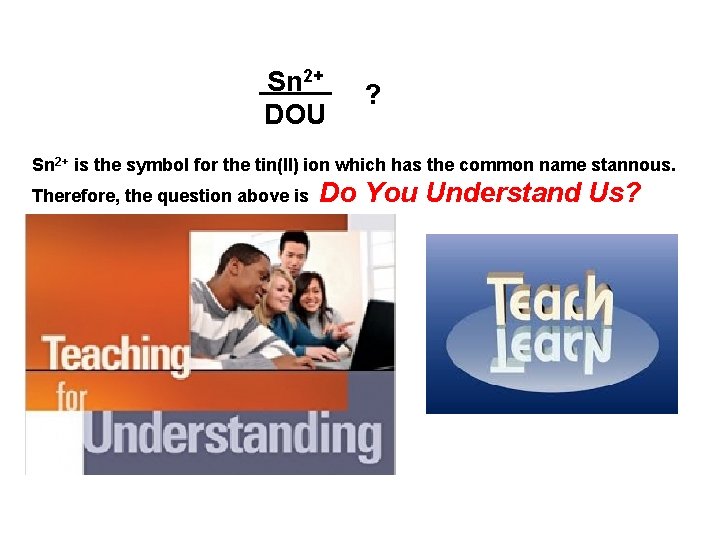 Sn 2+ ? DOU Sn 2+ is the symbol for the tin(II) ion Sn 2+ ? DOU Sn 2+ is the symbol for the tin(II) ion