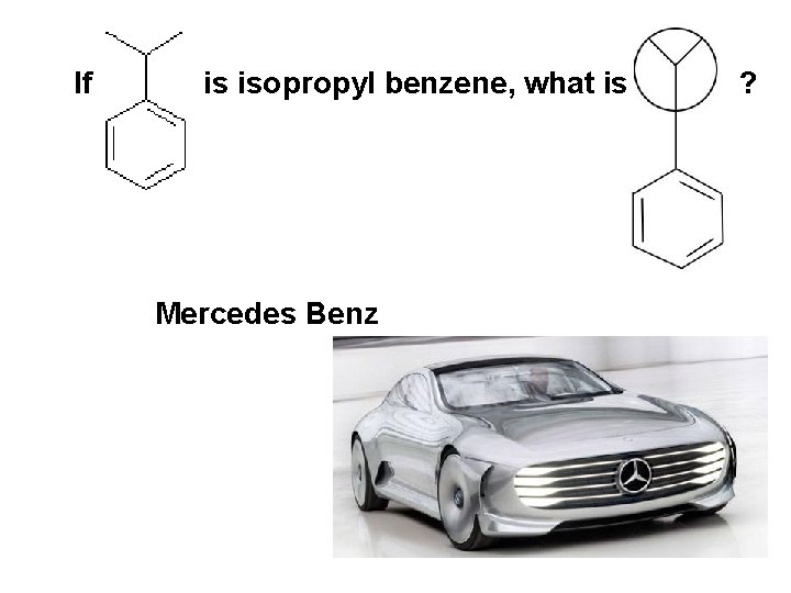 If is isopropyl benzene, what is ? Mercedes Benz If is isopropyl benzene, what is ? Mercedes Benz
