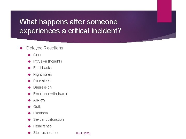What happens after someone experiences a critical incident? Delayed Reactions Grief Intrusive thoughts Flashbacks