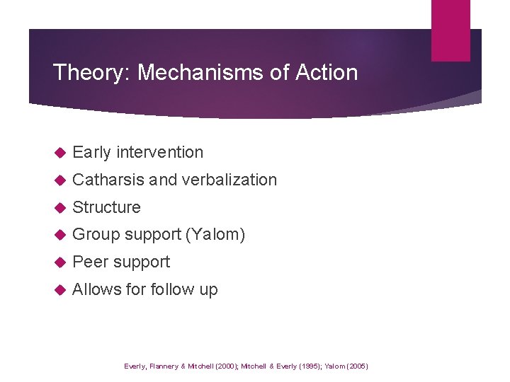 Theory: Mechanisms of Action Early intervention Catharsis and verbalization Structure Group support (Yalom) Peer