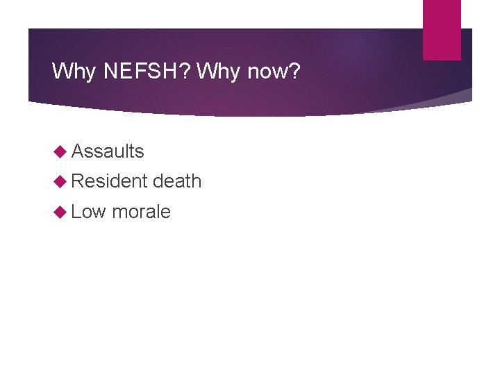 Why NEFSH? Why now? Assaults Resident Low death morale 