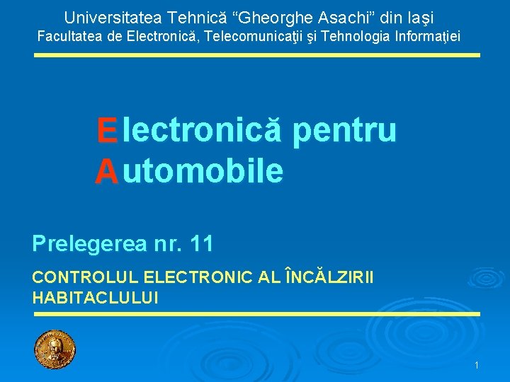 Universitatea Tehnică “Gheorghe Asachi” din Iaşi Facultatea de Electronică, Telecomunicaţii şi Tehnologia Informaţiei E