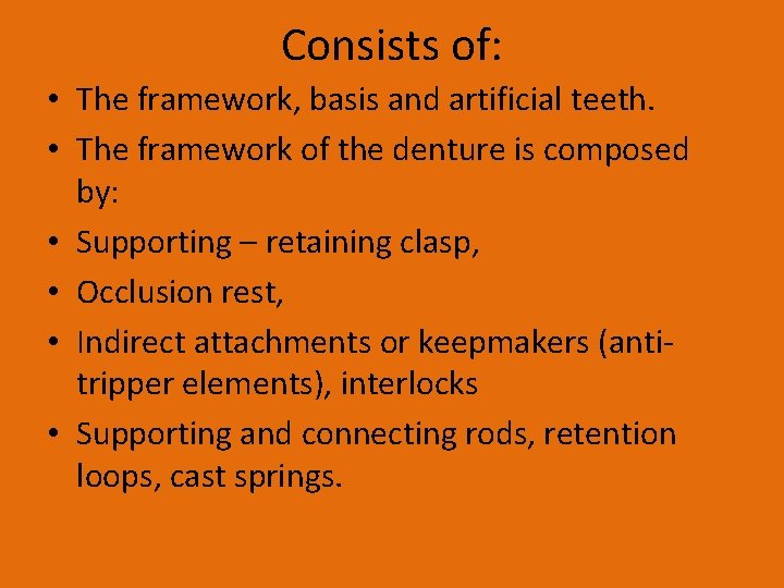 Consists of: • The framework, basis and artificial teeth. • The framework of the