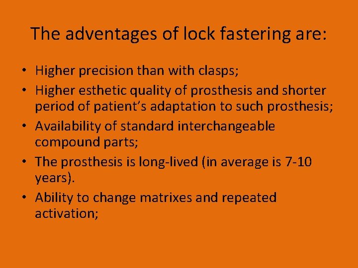 The adventages of lock fastering are: • Higher precision than with clasps; • Higher