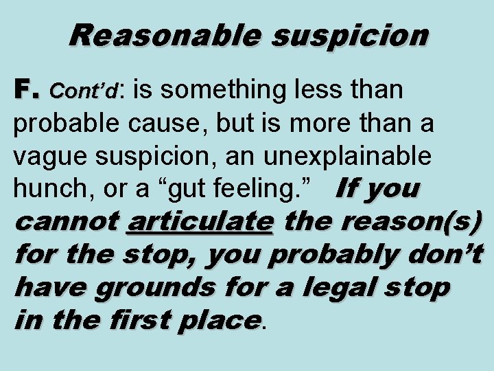 Reasonable suspicion F. Cont’d: is something less than probable cause, but is more than Reasonable suspicion F. Cont’d: is something less than probable cause, but is more than