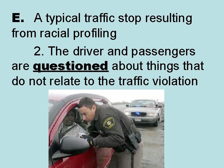 E. A typical traffic stop resulting from racial profiling 2. The driver and passengers E. A typical traffic stop resulting from racial profiling 2. The driver and passengers