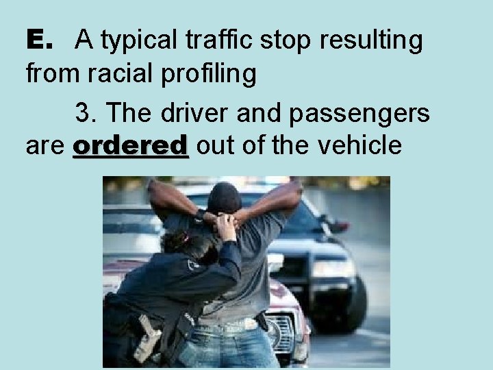 E. A typical traffic stop resulting from racial profiling 3. The driver and passengers E. A typical traffic stop resulting from racial profiling 3. The driver and passengers