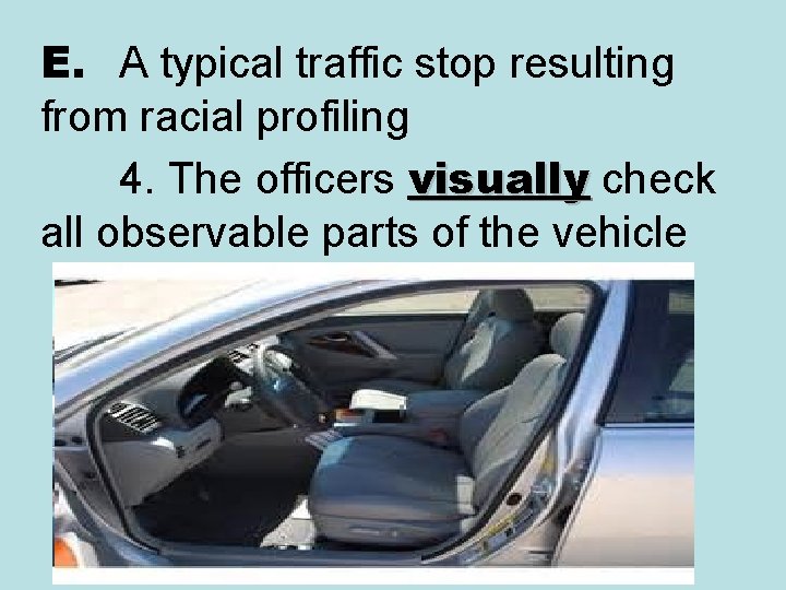E. A typical traffic stop resulting from racial profiling 4. The officers visually check E. A typical traffic stop resulting from racial profiling 4. The officers visually check