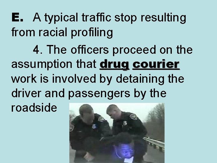 E. A typical traffic stop resulting from racial profiling 4. The officers proceed on E. A typical traffic stop resulting from racial profiling 4. The officers proceed on