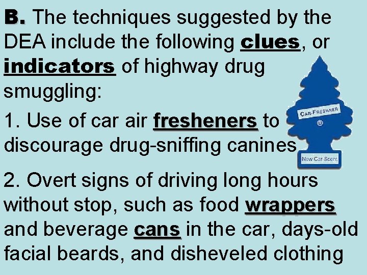 B. The techniques suggested by the B. DEA include the following clues, or indicators B. The techniques suggested by the B. DEA include the following clues, or indicators