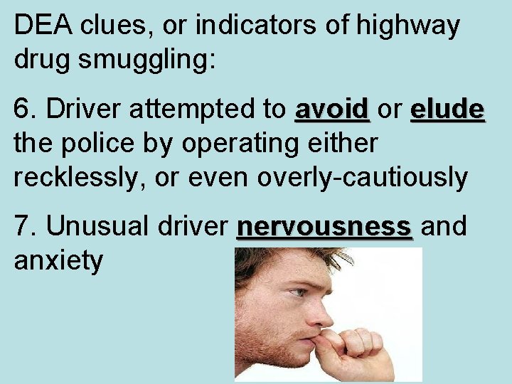 DEA clues, or indicators of highway drug smuggling: 6. Driver attempted to avoid or DEA clues, or indicators of highway drug smuggling: 6. Driver attempted to avoid or