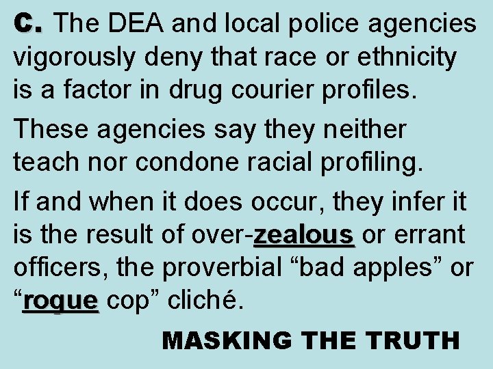 C. The DEA and local police agencies vigorously deny that race or ethnicity is C. The DEA and local police agencies vigorously deny that race or ethnicity is