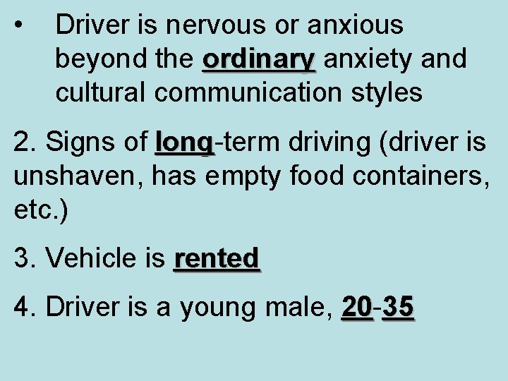 • Driver is nervous or anxious beyond the ordinary anxiety and ordinary cultural • Driver is nervous or anxious beyond the ordinary anxiety and ordinary cultural