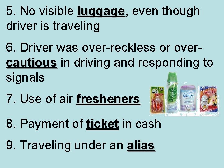 5. No visible luggage, even though luggage driver is traveling 6. Driver was over-reckless 5. No visible luggage, even though luggage driver is traveling 6. Driver was over-reckless