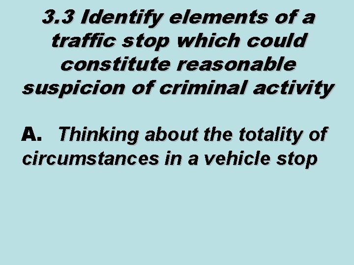 3. 3 Identify elements of a traffic stop which could constitute reasonable suspicion of 3. 3 Identify elements of a traffic stop which could constitute reasonable suspicion of