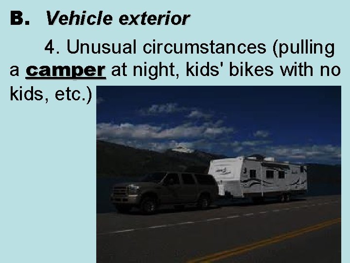 B. Vehicle exterior 4. Unusual circumstances (pulling a camper at night, kids' bikes with B. Vehicle exterior 4. Unusual circumstances (pulling a camper at night, kids' bikes with