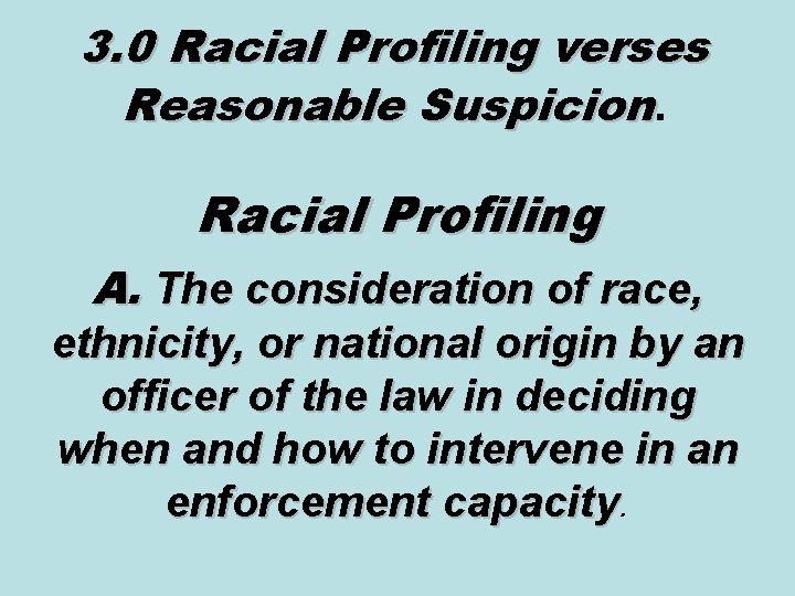 3. 0 Racial Profiling verses Reasonable Suspicion. Racial Profiling A. The consideration of race, 3. 0 Racial Profiling verses Reasonable Suspicion. Racial Profiling A. The consideration of race,