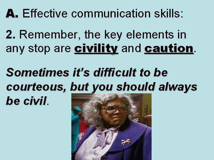 A. Effective communication skills: A. 2. Remember, the key elements in any stop are A. Effective communication skills: A. 2. Remember, the key elements in any stop are