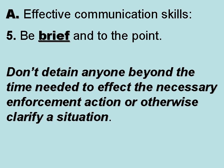 A. Effective communication skills: A. 5. Be brief and to the point. brief Don’t A. Effective communication skills: A. 5. Be brief and to the point. brief Don’t