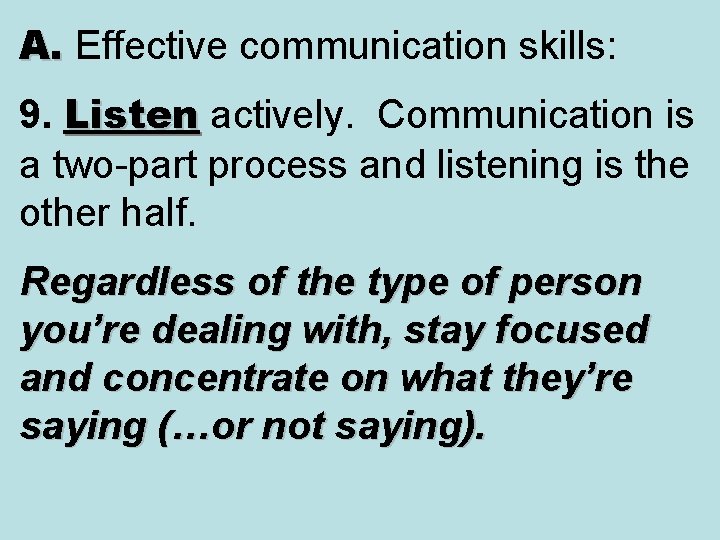 A. Effective communication skills: A. 9. Listen actively. Communication is Listen a two-part process A. Effective communication skills: A. 9. Listen actively. Communication is Listen a two-part process