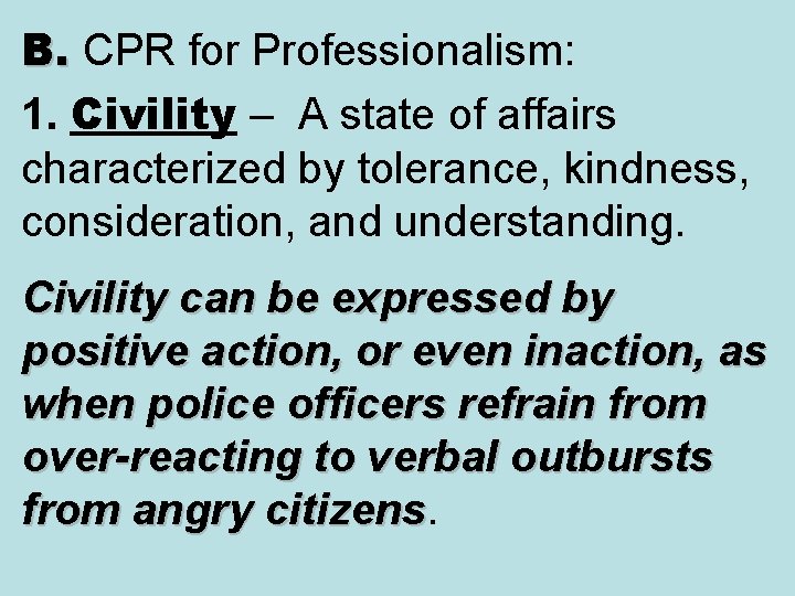 B. CPR for Professionalism: B. 1. Civility – A state of affairs characterized by B. CPR for Professionalism: B. 1. Civility – A state of affairs characterized by