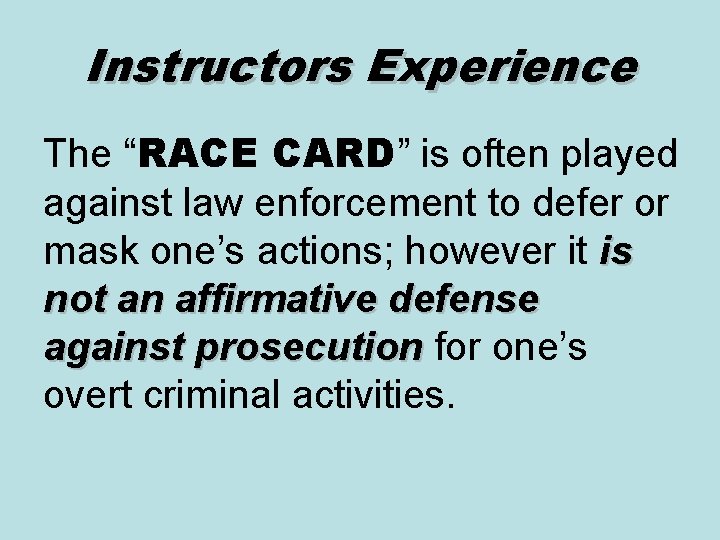 Instructors Experience The “RACE CARD” is often played against law enforcement to defer or Instructors Experience The “RACE CARD” is often played against law enforcement to defer or