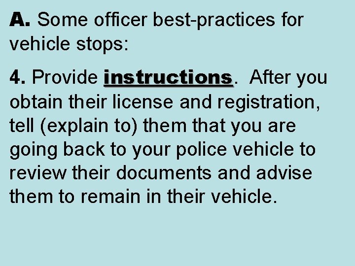 A. Some officer best-practices for vehicle stops: 4. Provide instructions. After you instructions obtain A. Some officer best-practices for vehicle stops: 4. Provide instructions. After you instructions obtain
