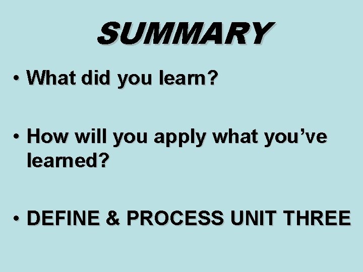 SUMMARY • What did you learn? • How will you apply what you’ve learned? SUMMARY • What did you learn? • How will you apply what you’ve learned?