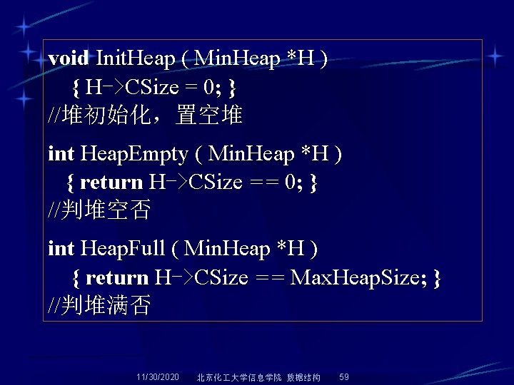 void Init. Heap ( Min. Heap *H ) { H->CSize = 0; } //堆初始化，置空堆