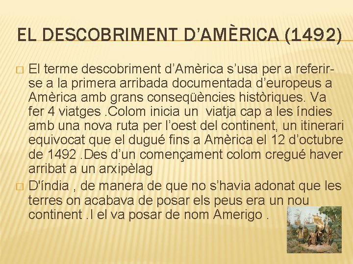 EL DESCOBRIMENT D’AMÈRICA (1492) El terme descobriment d’Amèrica s’usa per a referirse a la