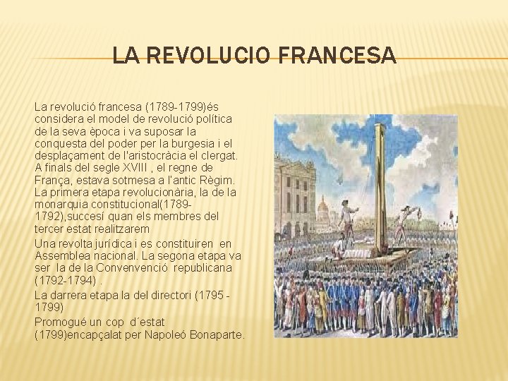 LA REVOLUCIO FRANCESA La revolució francesa (1789 -1799)és considera el model de revolució política