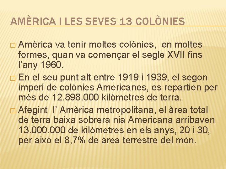 AMÈRICA I LES SEVES 13 COLÒNIES � Amèrica va tenir moltes colònies, en moltes