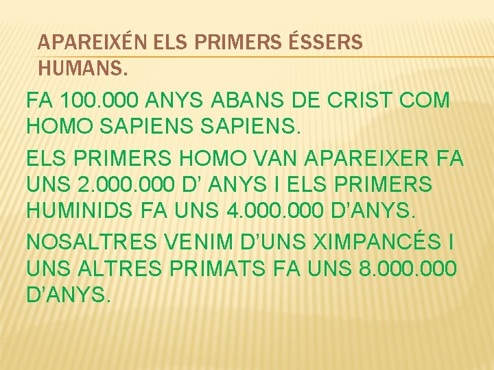 APAREIXÉN ELS PRIMERS ÉSSERS HUMANS. FA 100. 000 ANYS ABANS DE CRIST COM HOMO