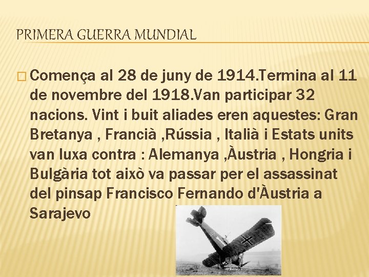 PRIMERA GUERRA MUNDIAL � Comença al 28 de juny de 1914. Termina al 11