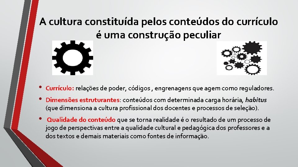 A cultura constituída pelos conteúdos do currículo é uma construção peculiar • • Currículo: A cultura constituída pelos conteúdos do currículo é uma construção peculiar • • Currículo:
