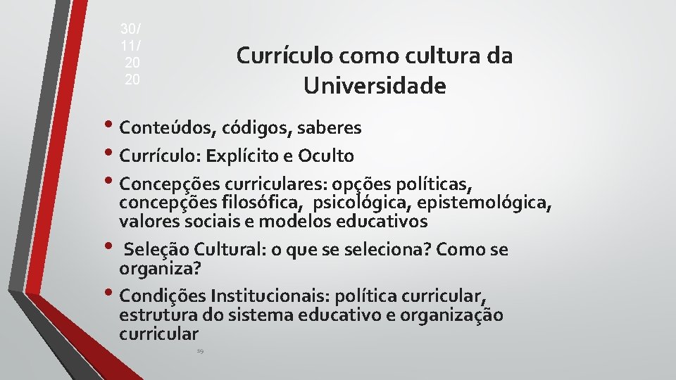 30/ 11/ 20 20 Currículo como cultura da Universidade • Conteúdos, códigos, saberes • 30/ 11/ 20 20 Currículo como cultura da Universidade • Conteúdos, códigos, saberes •