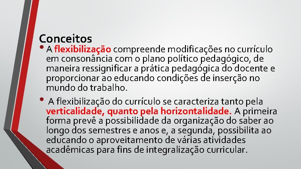 Conceitos • A flexibilização compreende modificações no currículo em consonância com o plano político Conceitos • A flexibilização compreende modificações no currículo em consonância com o plano político