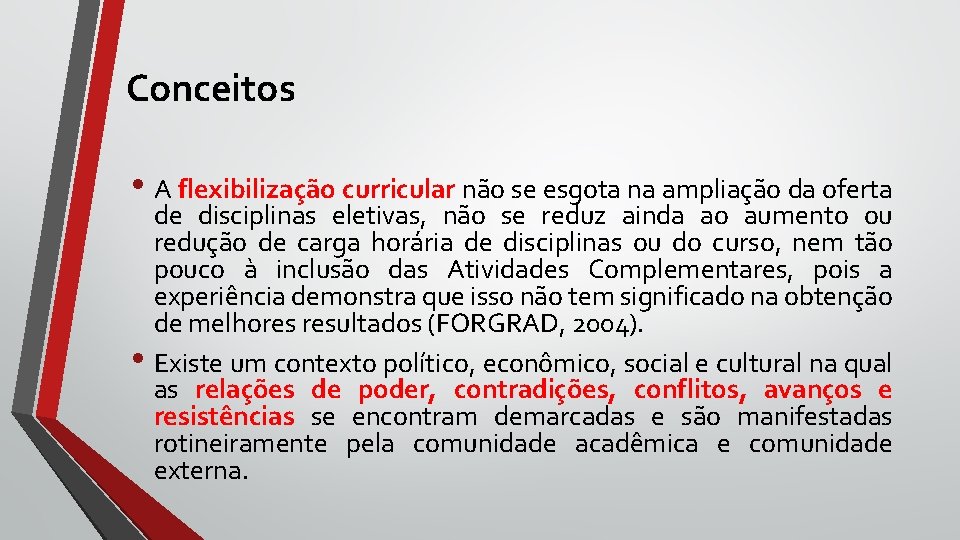 Conceitos • A flexibilização curricular não se esgota na ampliação da oferta de disciplinas Conceitos • A flexibilização curricular não se esgota na ampliação da oferta de disciplinas