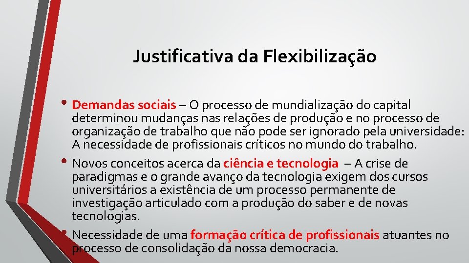 Justificativa da Flexibilização • Demandas sociais – O processo de mundialização do capital determinou Justificativa da Flexibilização • Demandas sociais – O processo de mundialização do capital determinou